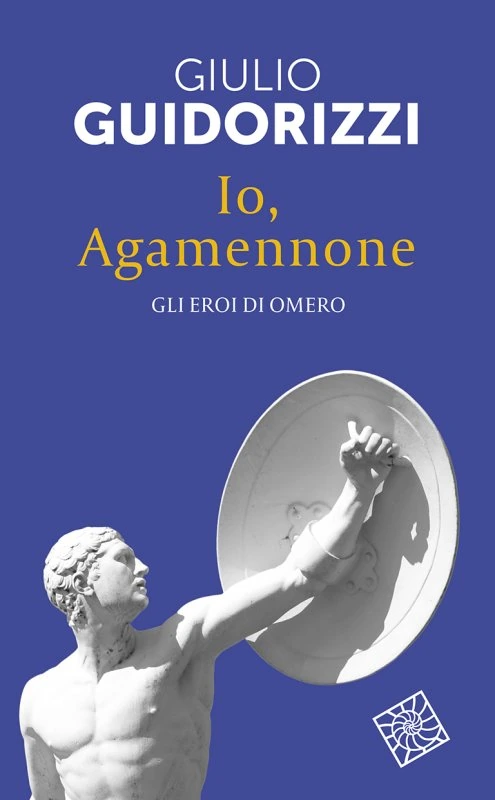 Copertina del libro Io, Agamennone. Gli eroi di Omero di Giulio Guidorizzi, Raffaello Cortina Editore