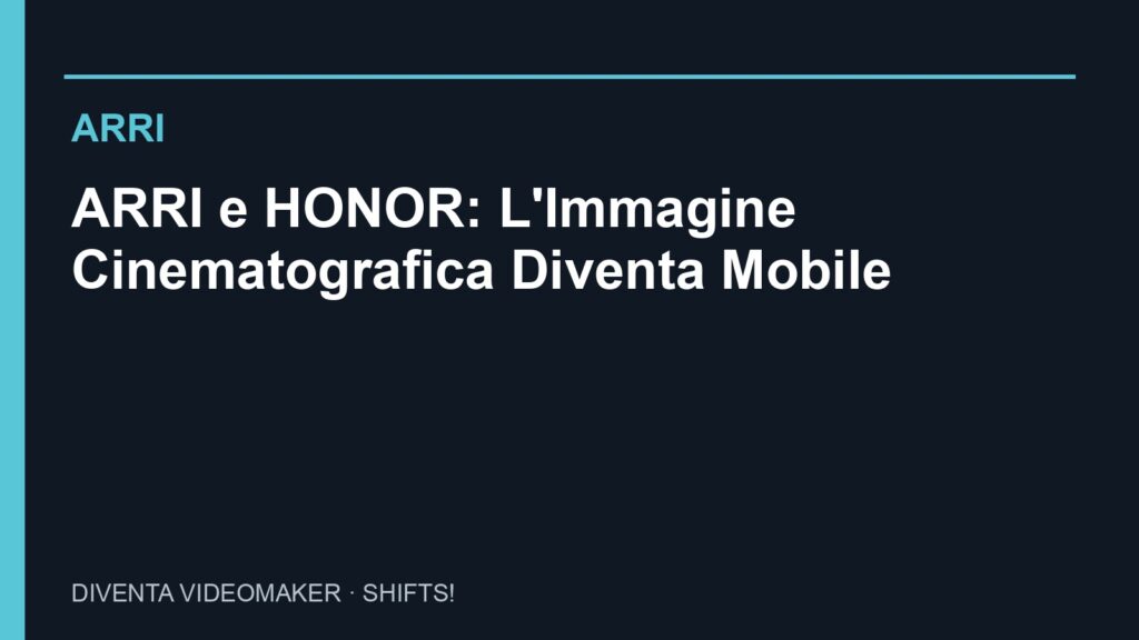 ARRI: ARRI e HONOR: L'Immagine Cinematografica Diventa Mobile